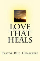 Love That Heals - Bill Chambers (ISBN: 9781484156452)