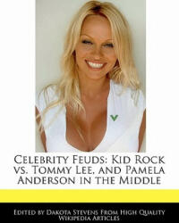 Celebrity Feuds: Kid Rock vs. Tommy Lee, and Pamela Anderson in the Middle - Dakota Stevens (ISBN: 9781116677409)
