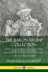 The Baron Trump Collection: Travels and Adventures of Little Baron Trump and his Wonderful Dog Bulger, Baron Trump's Marvelous Underground Journey (ISBN: 9780359743209)