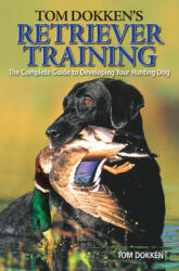 Tom Dokken's Retriever Training - Tom Dokken (ISBN: 9780896898585)