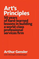Art's Principles - Arthur Gensler, Michael Lindenmayer (ISBN: 9780986106903)
