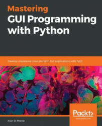 Mastering GUI Programming with Python - Alan D. Moore (ISBN: 9781789612905)
