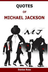 Quotes Of Michael Jackson: Inspirational & motivational quotations of Michael Jackson - Denise Ross (ISBN: 9781523461554)