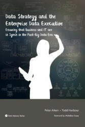 Data Strategy and the Enterprise Data Executive - Peter Aiken, Todd Harbour (ISBN: 9781634622172)