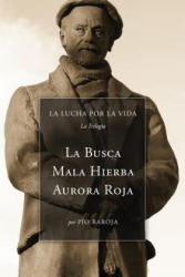 La Lucha Por La Vida (La Trilogía): La Busca, Mala Hierba, Aurora Roja - Pio Baroja (ISBN: 9781530622917)