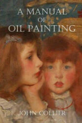 Manual of Oil Painting - John Collier (ISBN: 9781847288752)