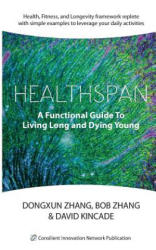 Healthspan: A Functional Guide to Living Long and Dying Young - Dongxun Zhang (ISBN: 9781545322895)