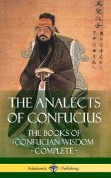 The Analects of Confucius: The Books of Confucian Wisdom - Complete (ISBN: 9781387810789)