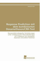 Response Prediction mit dem kombinierten Dexamethason/CRH-Test - Sebastian Erbe (ISBN: 9783838126012)