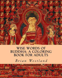 Wise Words of Buddha: A Coloring Book for Adults - Brian Westland (ISBN: 9781546471615)