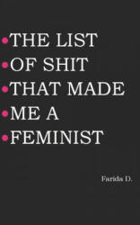 List of Shit That Made Me a Feminist - Farida D (ISBN: 9781097768035)