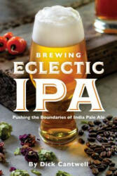 Brewing Eclectic IPA: Pushing the Boundaries of India Pale Ale (ISBN: 9781938469466)