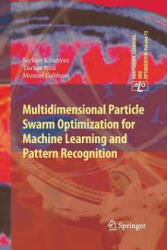 Multidimensional Particle Swarm Optimization for Machine Learning and Pattern Recognition - Serkan Kiranyaz, Turker Ince, Moncef Gabbouj (ISBN: 9783642437625)