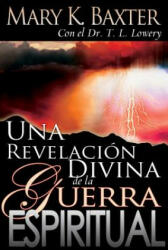 Revelacion Divina de la Guerra Espiritual - Mary K. Baxter, T. L. Lowery (ISBN: 9780883689943)