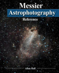 Messier Astrophotography Reference - Allan Hall (ISBN: 9781493766413)