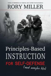 Principles-Based Instruction for Self-Defense (and maybe life) - Rory Miller (ISBN: 9781981178162)