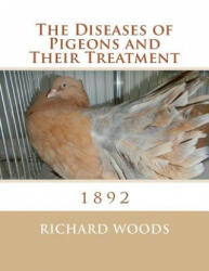 The Diseases of Pigeons and Their Treatment - Richard Woods (ISBN: 9781974608263)