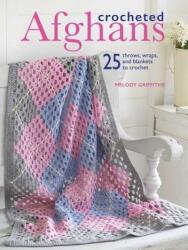 Crocheted Afghans: 25 Throws, Wraps, and Blankets to Crochet - Melody Griffiths (ISBN: 9781782494874)