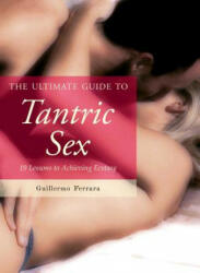 Ultimate Guide to Tantric Sex - Guillermo Ferrara (ISBN: 9781632203274)