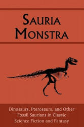 Sauria Monstra: Dinosaurs, Pterosaurs, and Other Fossil Saurians in Classic Science Fiction and Fantasy - Chad Arment (ISBN: 9781930585775)