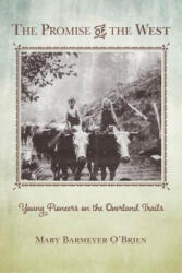 The Promise of the West: Young Pioneers on the Overland Trails (ISBN: 9781493017263)