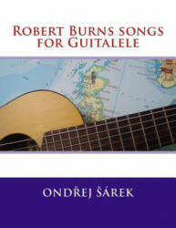 Robert Burns songs for Guitalele - Ondrej Sarek (ISBN: 9781530293322)