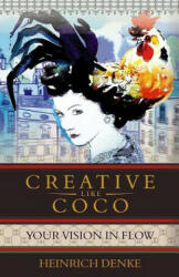 Creative Like Coco: How to get a inspirational flow like Coco Chanel. - Heinrich Denke (ISBN: 9781533420916)
