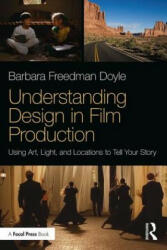 Understanding Design in Film Production: Using Art Light & Locations to Tell Your Story (ISBN: 9781138058705)