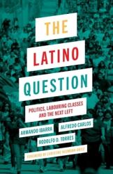 The Latino Question: Politics Labouring Classes and the Next Left (ISBN: 9780745335247)