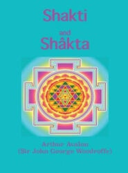 Shakti and Shakta - Arthur Avalon (ISBN: 9781950330348)