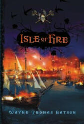 Isle of Fire - Wayne Thomas Batson (ISBN: 9781400315123)