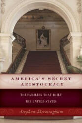 America's Secret Aristocracy - Stephen Birmingham (ISBN: 9781493024766)
