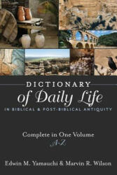 Dictionary of Daily Life in Biblical and Post-Biblical Antiquity - Edwin M. Yamauchi, Marvin R. Wilson (ISBN: 9781619701458)