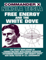 Nikola Tesla: Free Energy and the White Dove - Commander X (ISBN: 9780938294825)