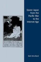 Queer Japan from the Pacific War to the Internet Age - Mark J. McLelland (ISBN: 9780742537873)