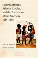 Central Africans, Atlantic Creoles, and the Foundation of the Americas, 1585-1660 (ISBN: 9780521779227)