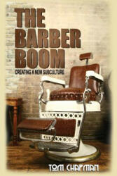 The Barber Boom: Creating A Subculture - Tom Chapman (ISBN: 9781979930581)