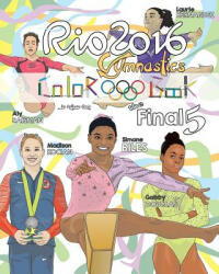 RIO 2016 Gymnastics "Final Five" Coloring Book for Kids: Simone Biles, Gabby Douglas, Laurie Hernandez, Aly Raisman, Madison Kocian - Anthony Curcio (ISBN: 9781540550736)