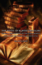 Book of Buried Treasure - Being a True History of the Gold, Jewels, and Plate of Pirates, Galleons Etc, - Paine, Ralph, D (ISBN: 9781406797510)