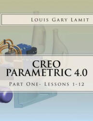 Creo Parametric 4.0: Part One- Lessons 1-12 - Louis Gary Lamit (ISBN: 9781542643603)