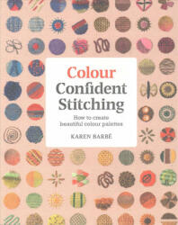 Colour Confident Stitching - Karen Barbe (ISBN: 9781910258651)
