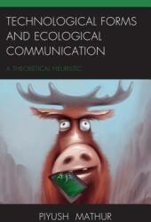 Technological Forms and Ecological Communication: A Theoretical Heuristic (ISBN: 9781498520478)