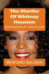 The Murder Of Whitney Houston: Confession of the killer - Winford Salmon (ISBN: 9781494860691)