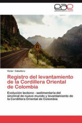 Registro del Levantamiento de La Cordillera Oriental de Colombia - Victor Caballero (ISBN: 9783659007071)