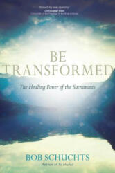 Be Transformed - Bob Schuchts (ISBN: 9781594716812)