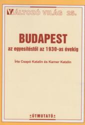 BUDAPEST AZ EGYESITESTőL AZ 1930-AS ÉVEKIG - VÁLTOZÓ VILÁG 25 (ISBN: 9789639001367)