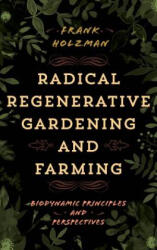 Radical Regenerative Gardening and Farming - Frank Holzman (ISBN: 9781538105986)