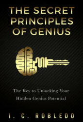 Secret Principles of Genius - I C Robledo (ISBN: 9781537255491)