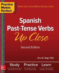 Practice Makes Perfect: Spanish Past-Tense Verbs Up Close, Second Edition - Eric Vogt (ISBN: 9781260010725)