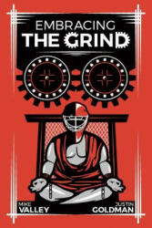 Embracing The Grind - Justin Goldman, Mike Valley (ISBN: 9781537721736)